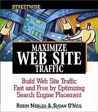 Streetwise Maximize Web Site Traffic: Build Web Site Traffic Fast and Free by Optimizing Search Engine Placement