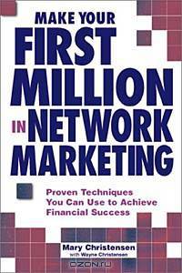 Make Your First Million in Network Marketing: Proven Techniques You Can Use to Achieve Financial Success