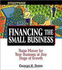 Streetwise Financing the Small Business: Raise Money for Your Business at Any Stage of Growth (Adams Streetwise Series)