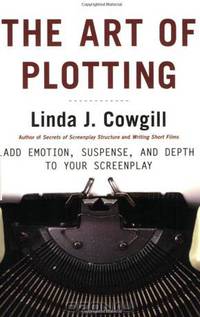 The Art of Plotting: Add Emotion, Suspense, and Depth to Your Screenplay