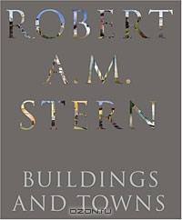 Robert A. M. Stern: Buildings and Towns
