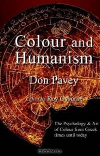 Colour and Humanism: Colour Expression & Patterns of Thought About Colour, The Lost Tradition of the Great Venetians the Dynamics of the Classical Palette of Earths, and t
