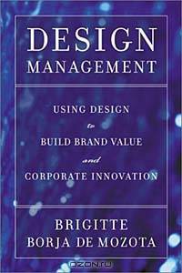 Design Management: Using Design to Build Brand Value and Corporate Innovation