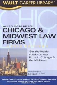 The Vault Guide to the Top Chicago & Midwest Law Firms, 2nd Edition (Vault Guide to the Top Chicago & Midwest Law Firms)