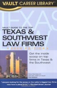 The Vault Guide to the Top Texas & Southwest Law Firms, 2nd Edition (Vault Guide to the Top Texas & Southwest Law Firms)