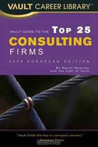 Vault Guide to the Top 25 Consulting Firms, 2009 European Edition