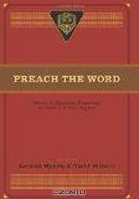 Preach the Word: Essays on Expository Preaching: In Honor of R. Kent Hughes