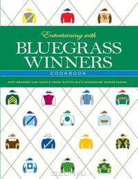 Entertaining with Bluegrass Winners Cookbook: New Recipes and Menus from Kentucky