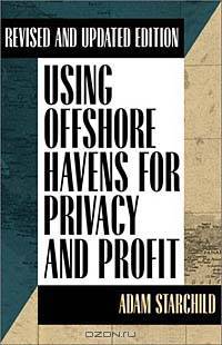 Using Offshore Havens for Privacy & Profit: Revised and Updated Edition