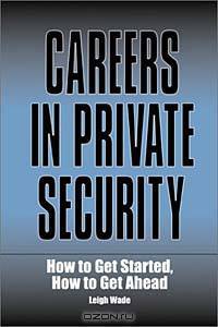Careers in Private Security: How to Get Started, How to Get Ahead