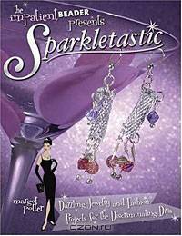 Sparkletastic: Dazzling Jewelry and Fashion Projects for the Discriminating Diva