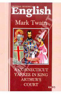 Янки их Коннектикута при дворе короля Артура,A Connecticut Yankee in King Arthur``s Court(английский язык)
