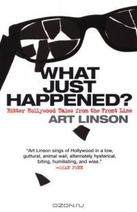 What Just Happened? : Bitter Hollywood Tales from the Front Line