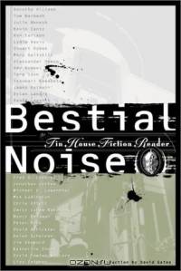 Bestial Noise : The Tin House Fiction Reader