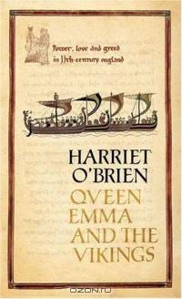 Queen Emma and the Vikings : Power, Love, and Greed in 11th Century England
