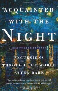 Acquainted with the Night: Excursions Through the World After Dark