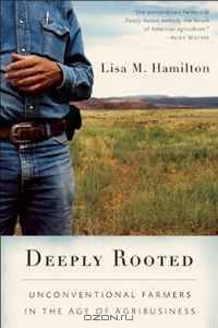 Deeply Rooted: Unconventional Farmers in the Age of Agribusiness