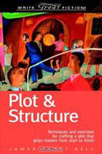 Plot & Structure: (Techniques and Exercises for Crafting a Plot That Grips REaders From Start to finish)