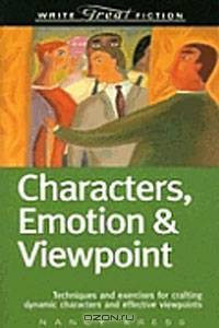 Characters, Emotion & Viewpoint: Techniques and Exercises for Crafting Dynamic Characters and Effective Viewpoints