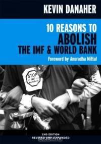 10 Reasons to Abolish the IMF & World Bank, 2nd ed. (Open Media)