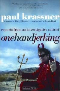 One Hand Jerking : Reports From an Investigative Satirist