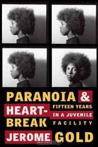 Paranoia & Heartbreak: Fifteen Years in a Juvenile Facility
