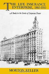 The Life Insurance Enterprise, 1855-1910: A Study in the Limits of Corporate Power