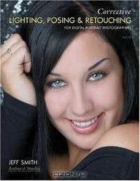Corrective Lighting, Posing & Retouching for Digital Portrait Photographers