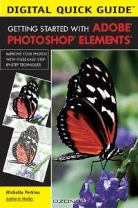 Getting Started with Adobe Photoshop Elements (Digital Quick Guides series)