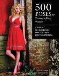 500 Poses for Photographing Women: A Visual Sourcebook for Portrait Photographers