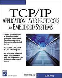 TCP/IP Application Layer Protocols for Embedded Systems (With CD-ROM) (Networking Series)