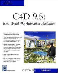 C4D 9.5: Real-World 3D Animation Production (Graphics Series)