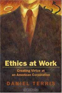 Ethics at Work: Creating Virtue at an American Corporation