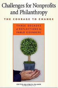 Challenges for Nonprofits and Philanthropy: The Courage to Change (Civil Society: Historical and Contemproary Perspectives)
