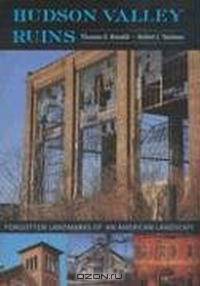 Hudson Valley Ruins: Forgotten Landmarks of an American Landscape