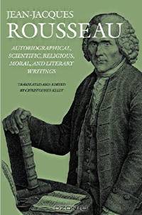 Autobiographical, Scientific, Religious, Moral, and Literary Writings (Collected Writings of Rousseau)