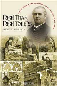 Irish Titan, Irish Toilers: Joseph Banigan and Nineteenth-Century New England Labor (Revisiting New England: the New Regionalism)