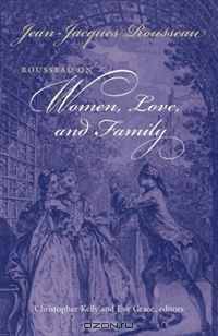 Rousseau on Women, Love, and Family