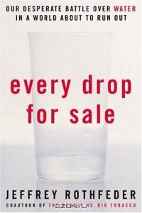 Every Drop for Sale: Our Desperate Battle Over Water in a World About to Run Out