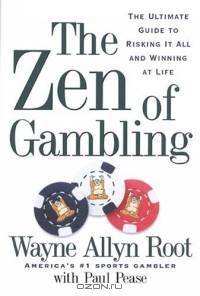 The Zen of Gambling: The Ultimate Guide to Risking It All and Winning at Life