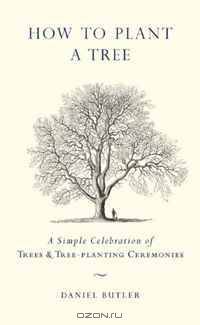 How to Plant a Tree: A Simple Celebration of Trees and Tree-Planting Ceremonies