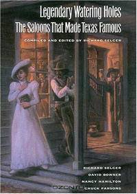 Legendary Watering Holes: The Saloons That Made Texas Famous (Clayton Wheat Williams Texas Life Series)