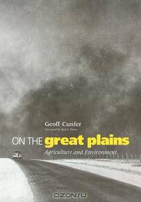 On The Great Plains: Agriculture And Environment (Environmental History Series)