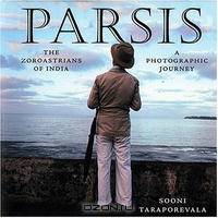 Parsis: The Zoroastrians of India: A PHOTOGRAPHIC JOURNEY