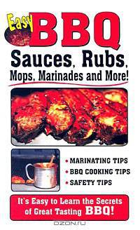 Easy BBQ Sauces: Rubs, Mops, Marinades and More!