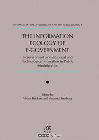 Information Ecology Of E-government: E-government As Institutional And Technological Innovation in Public Administration (Informatization Developments and the Public Sector)