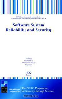 Software Systems Reliability and Security - Volume 9: NATO Security through Science Series: Information and Communication Security (Nato Security Through ... D: Information and Communication Security)