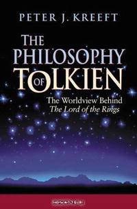 The Philosophy of Tolkien: The Worldview Behind The Lord of the Rings