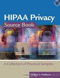 HIPAA Privacy Source Book: A Collection of Practical Samples (HR Source Book series)