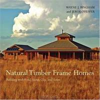 Natural Timber Frame Homes: Building with Wood, Stone, Clay and Straw